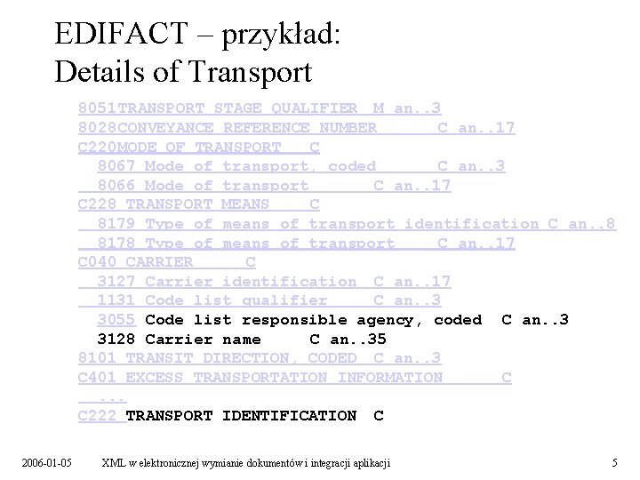 EDIFACT – przykład: Details of Transport 8051 TRANSPORT STAGE QUALIFIER M an. . 3