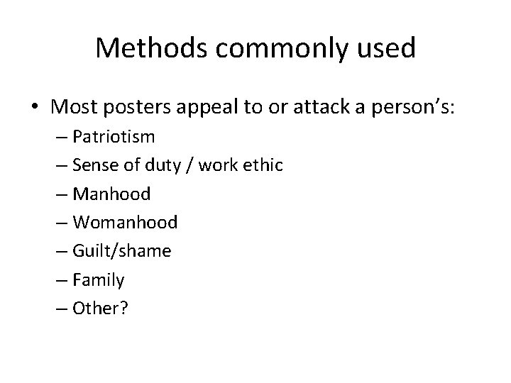 Methods commonly used • Most posters appeal to or attack a person’s: – Patriotism