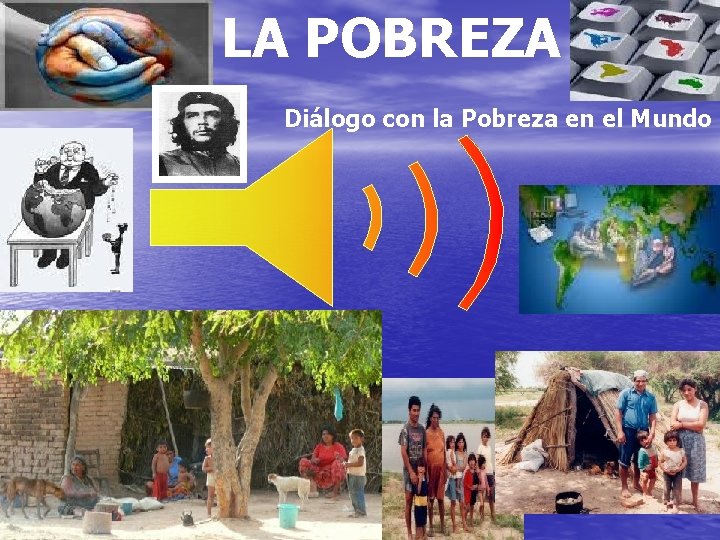 LA POBREZA Diálogo con la Pobreza en el Mundo 