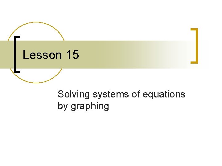 Lesson 15 Solving systems of equations by graphing 