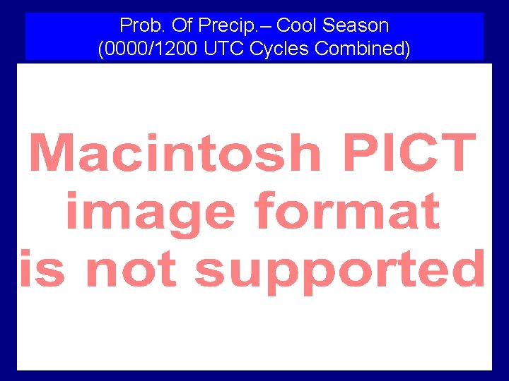 Prob. Of Precip. – Cool Season (0000/1200 UTC Cycles Combined) 