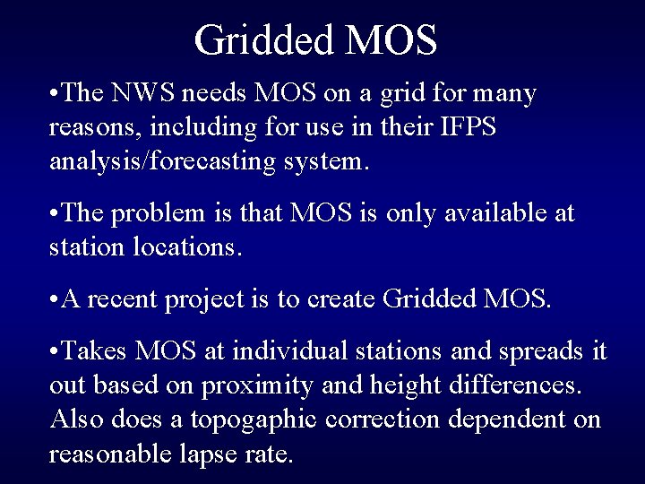 Gridded MOS • The NWS needs MOS on a grid for many reasons, including