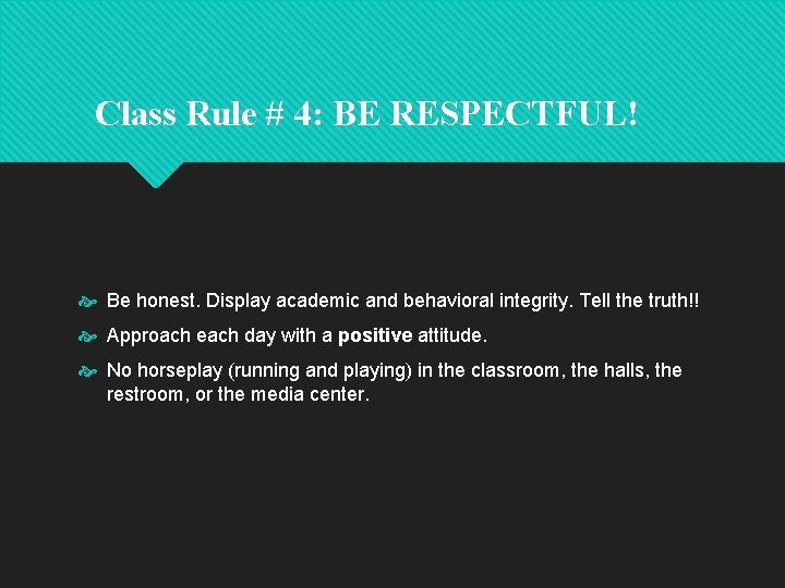Class Rule # 4: BE RESPECTFUL! Be honest. Display academic and behavioral integrity. Tell Class Rule # 4: BE RESPECTFUL! Be honest. Display academic and behavioral integrity. Tell