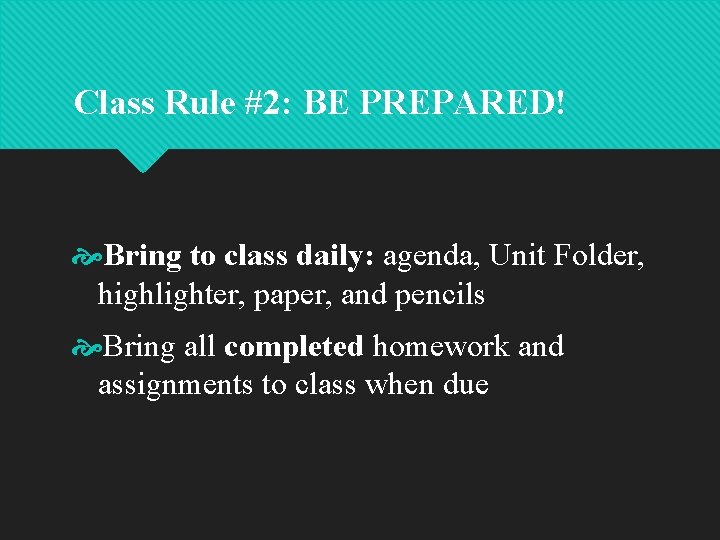 Class Rule #2: BE PREPARED! Bring to class daily: agenda, Unit Folder, highlighter, paper, Class Rule #2: BE PREPARED! Bring to class daily: agenda, Unit Folder, highlighter, paper,