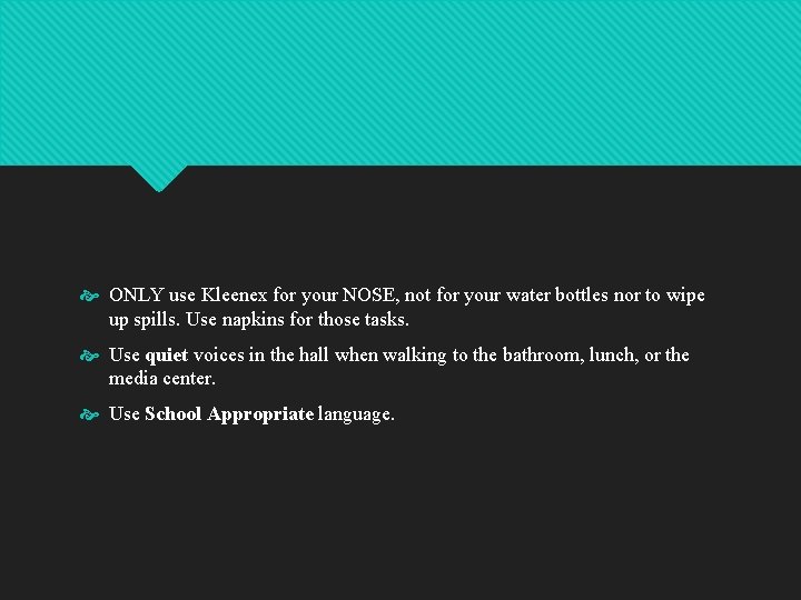 ONLY use Kleenex for your NOSE, not for your water bottles nor to ONLY use Kleenex for your NOSE, not for your water bottles nor to