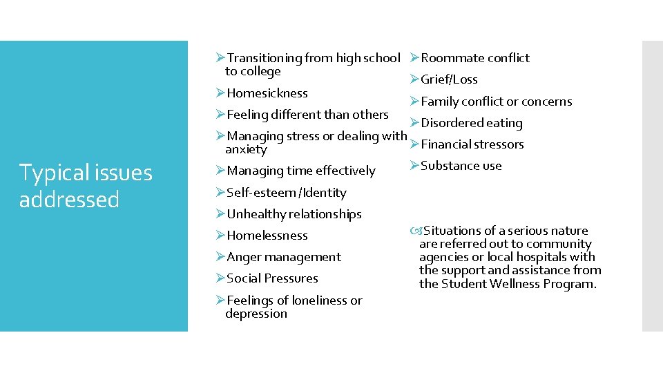 Typical issues addressed ØTransitioning from high school ØRoommate conflict to college ØGrief/Loss ØHomesickness ØFamily