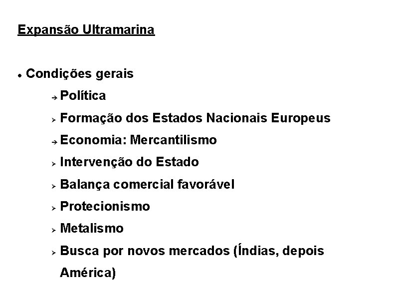 Expansão Ultramarina Condições gerais Política Formação dos Estados Nacionais Europeus Economia: Mercantilismo Intervenção do