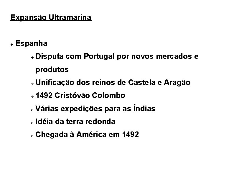 Expansão Ultramarina Espanha Disputa com Portugal por novos mercados e produtos Unificação dos reinos