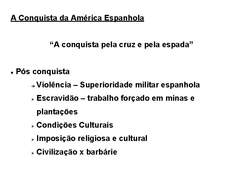 A Conquista da América Espanhola “A conquista pela cruz e pela espada” Pós conquista