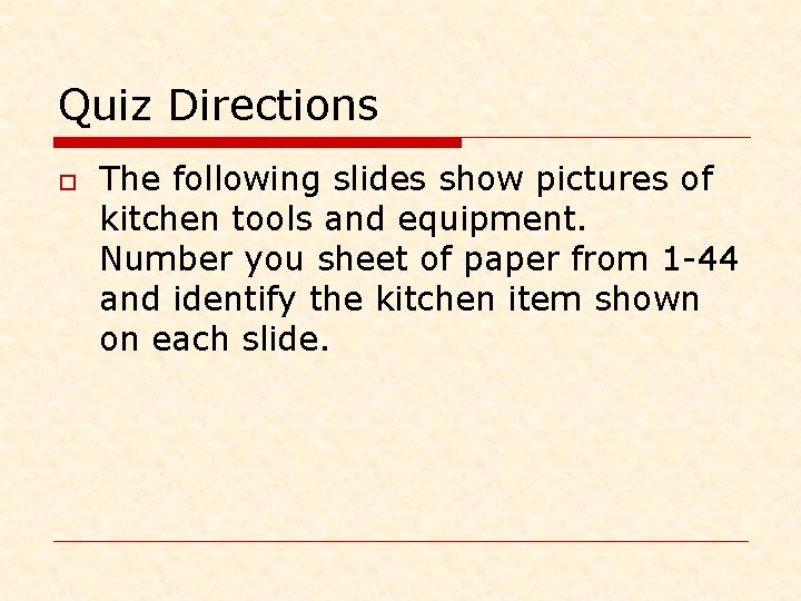 Quiz Directions o The following slides show pictures of kitchen tools and equipment. Number