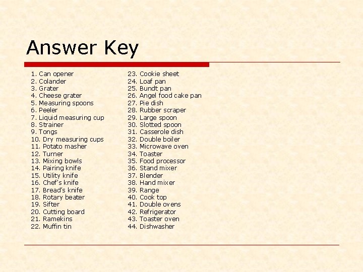 Answer Key 1. Can opener 2. Colander 3. Grater 4. Cheese grater 5. Measuring