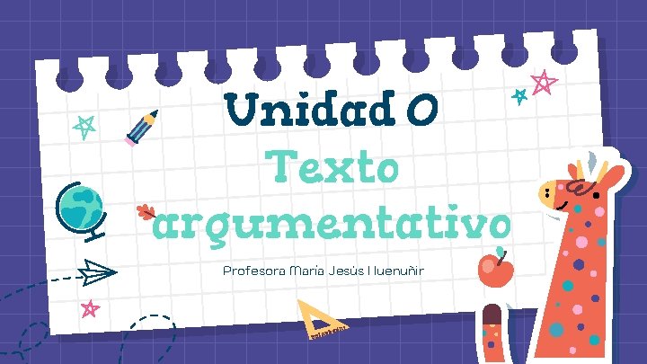 Unidad 0 Texto argumentativo Profesora María Jesús Huenuñir 