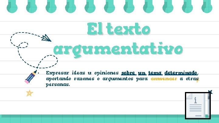 El texto argumentativo • Expresar ideas u opiniones sobre un tema determinado , aportando