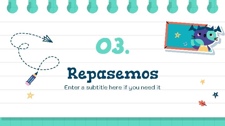 03. Repasemos Enter a subtitle here if you need it 