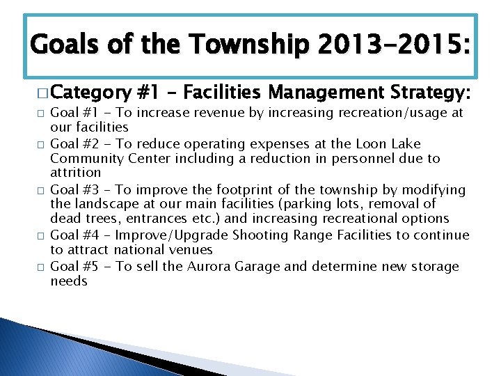 Goals of the Township 2013 -2015: � Category #1 – Facilities Management Strategy: �