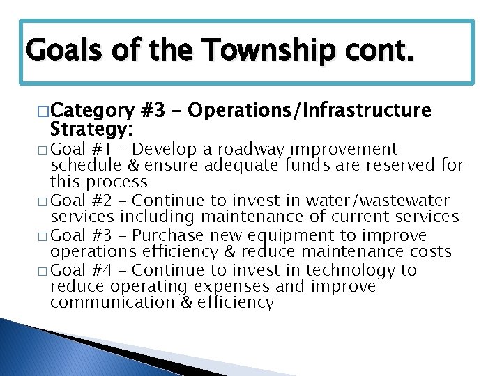 Goals of the Township cont. � Category Strategy: � Goal #3 – Operations/Infrastructure #1