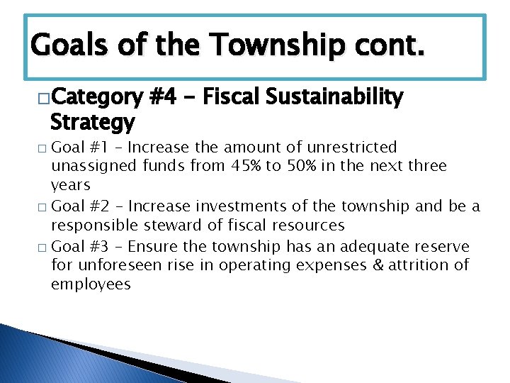 Goals of the Township cont. �Category Strategy #4 - Fiscal Sustainability Goal #1 –