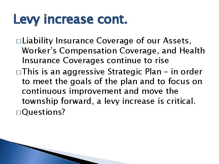 Levy increase cont. � Liability Insurance Coverage of our Assets, Worker’s Compensation Coverage, and