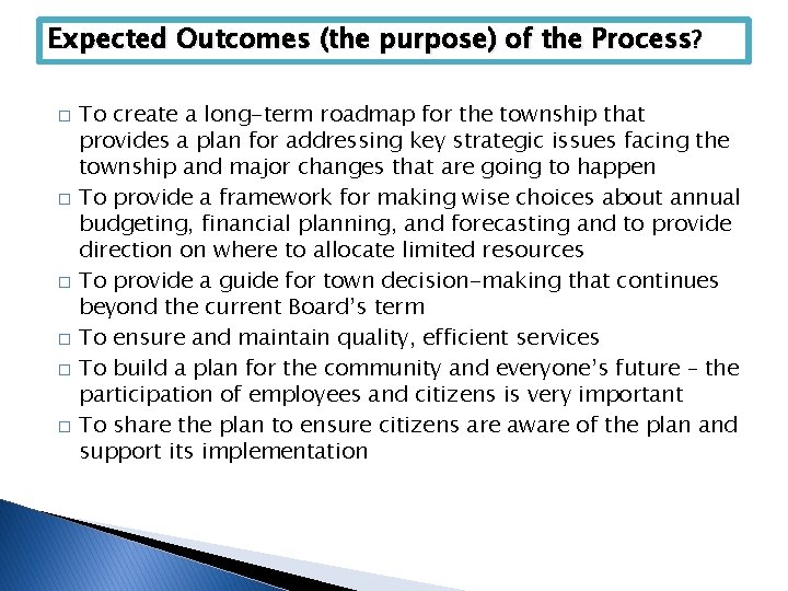 Expected Outcomes (the purpose) of the Process? � � � To create a long-term