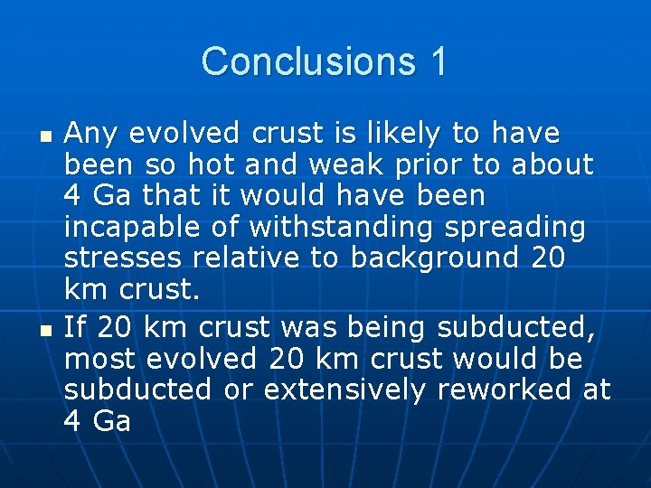 Conclusions 1 n n Any evolved crust is likely to have been so hot