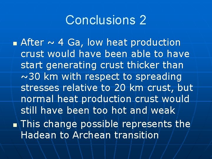 Conclusions 2 n n After ~ 4 Ga, low heat production crust would have