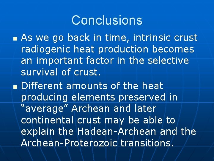 Conclusions n n As we go back in time, intrinsic crust radiogenic heat production