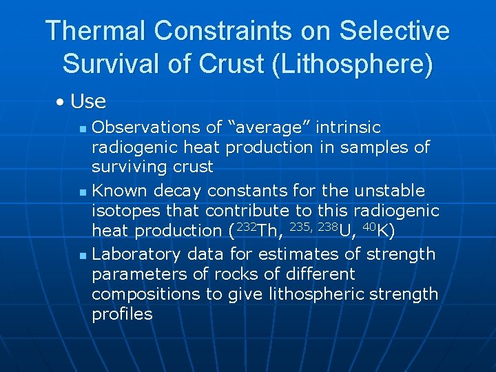 Thermal Constraints on Selective Survival of Crust (Lithosphere) • Use Observations of “average” intrinsic