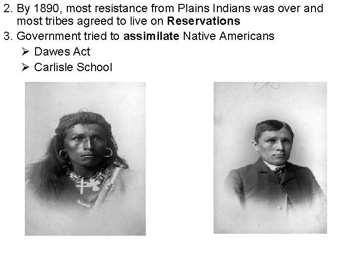 2. By 1890, most resistance from Plains Indians was over and most tribes agreed