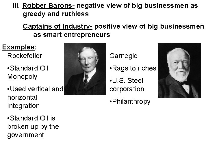 III. Robber Barons- negative view of big businessmen as greedy and ruthless Captains of