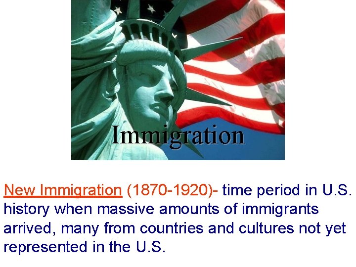 Immigration New Immigration (1870 -1920)- time period in U. S. history when massive amounts