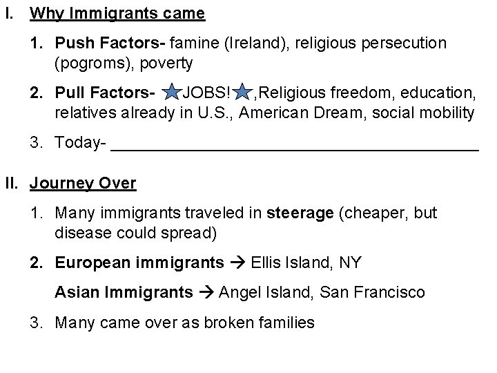 I. Why Immigrants came 1. Push Factors- famine (Ireland), religious persecution (pogroms), poverty 2.