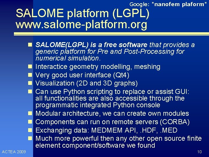 Google: "nanofem plaform" SALOME platform (LGPL) www. salome-platform. org n SALOME(LGPL) is a free