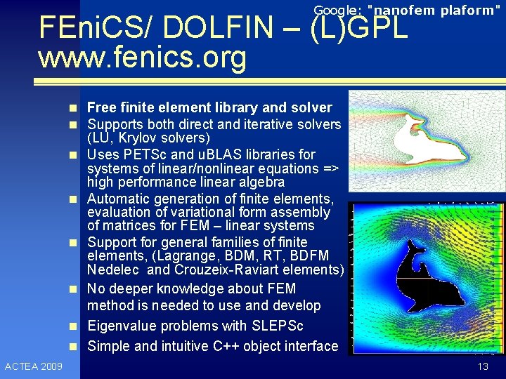 Google: "nanofem plaform" FEni. CS/ DOLFIN – (L)GPL www. fenics. org n Free finite