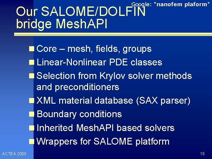 Google: "nanofem plaform" Our SALOME/DOLFIN bridge Mesh. API n Core – mesh, fields, groups