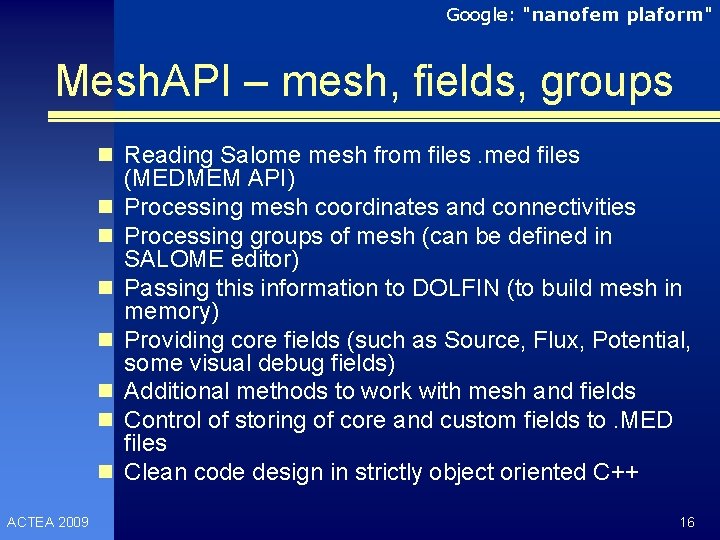 Google: "nanofem plaform" Mesh. API – mesh, fields, groups n Reading Salome mesh from