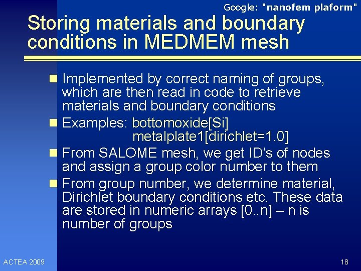 Google: "nanofem plaform" Storing materials and boundary conditions in MEDMEM mesh n Implemented by