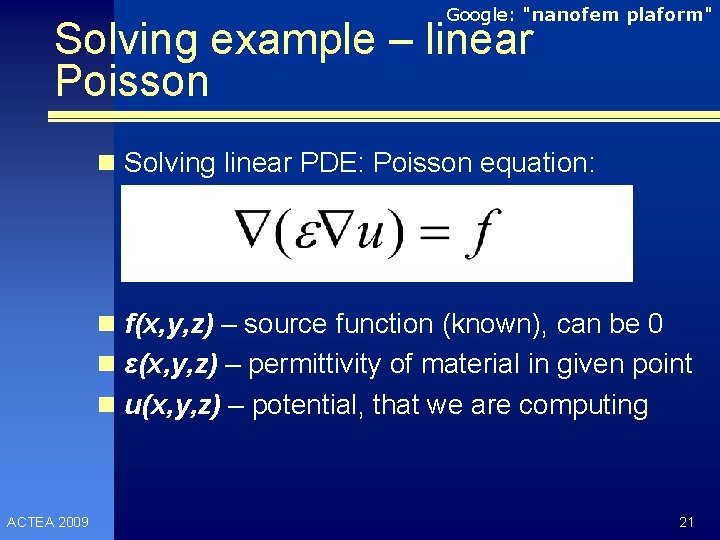 Google: "nanofem plaform" Solving example – linear Poisson n Solving linear PDE: Poisson equation: