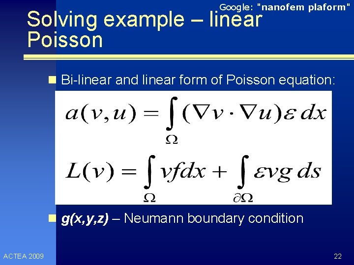 Google: "nanofem plaform" Solving example – linear Poisson n Bi-linear and linear form of