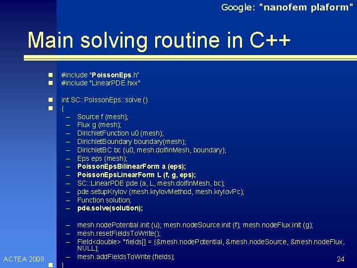 Google: "nanofem plaform" Main solving routine in C++ ACTEA 2009 n n #include "Poisson.