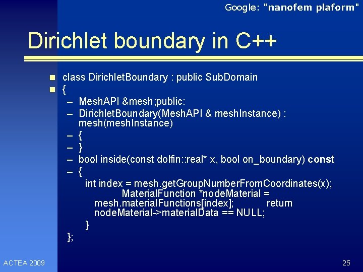 Google: "nanofem plaform" Dirichlet boundary in C++ n class Dirichlet. Boundary : public Sub.