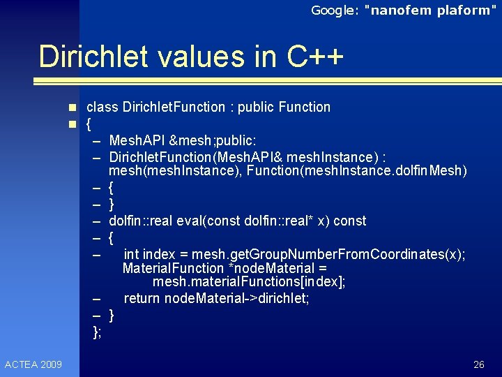 Google: "nanofem plaform" Dirichlet values in C++ n class Dirichlet. Function : public Function