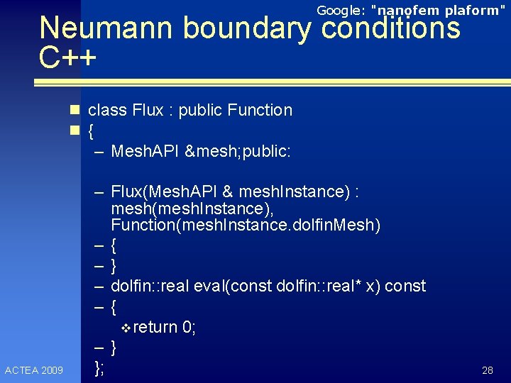 Google: "nanofem plaform" Neumann boundary conditions C++ n class Flux : public Function n