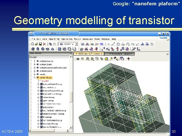 Google: "nanofem plaform" Geometry modelling of transistor ACTEA 2009 30 