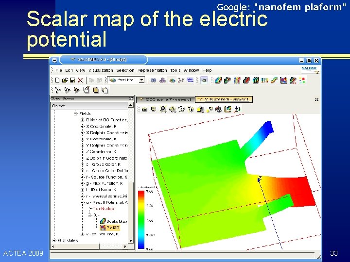 Google: "nanofem plaform" Scalar map of the electric potential ACTEA 2009 33 