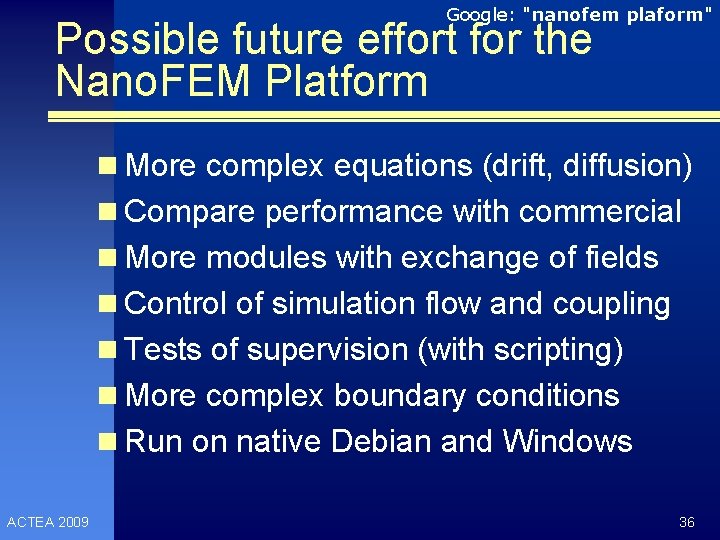 Google: "nanofem plaform" Possible future effort for the Nano. FEM Platform n More complex