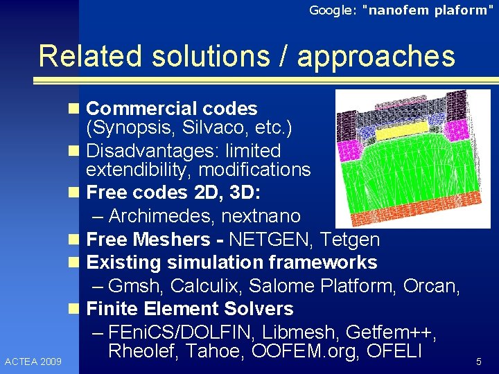 Google: "nanofem plaform" Related solutions / approaches n Commercial codes (Synopsis, Silvaco, etc. )