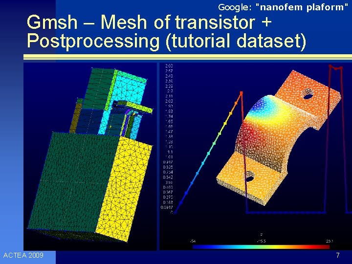 Google: "nanofem plaform" Gmsh – Mesh of transistor + Postprocessing (tutorial dataset) ACTEA 2009