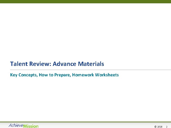 Talent Review: Advance Materials Key Concepts, How to Prepare, Homework Worksheets 2 © 2016