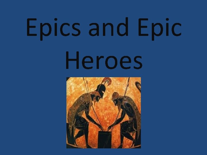 Epics and Epic Heroes 