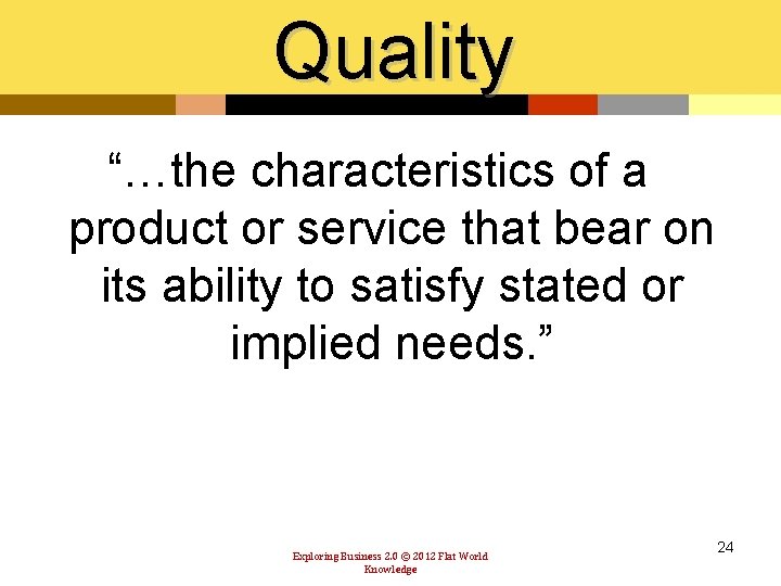 Quality “…the characteristics of a product or service that bear on its ability to